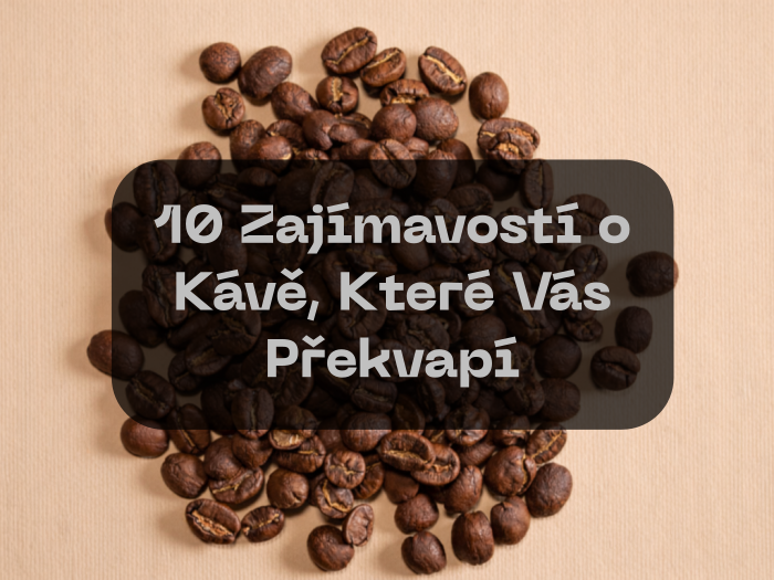 10 Zajímavostí o Kávě, Které Vás Překvapí